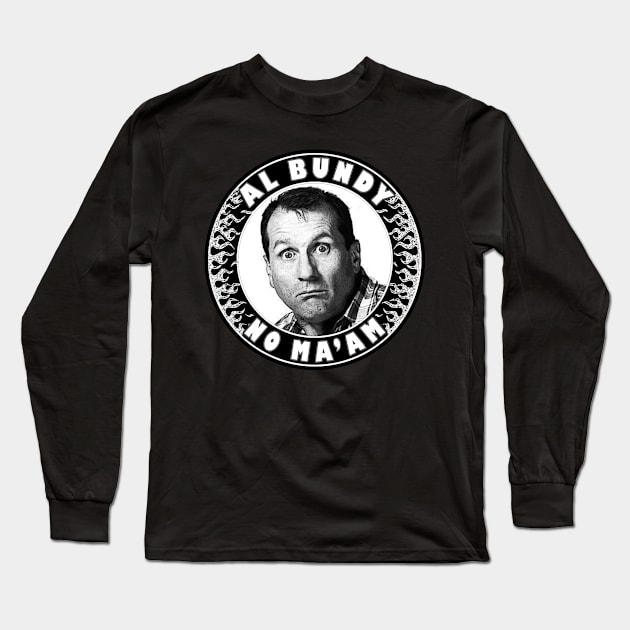 Al Bundy - No ma'am (flames) Long Sleeve T-Shirt by CosmicAngerDesign